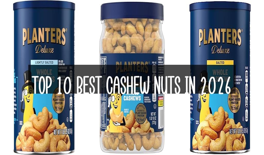 Top 10 Best Cashew Nuts in 2026