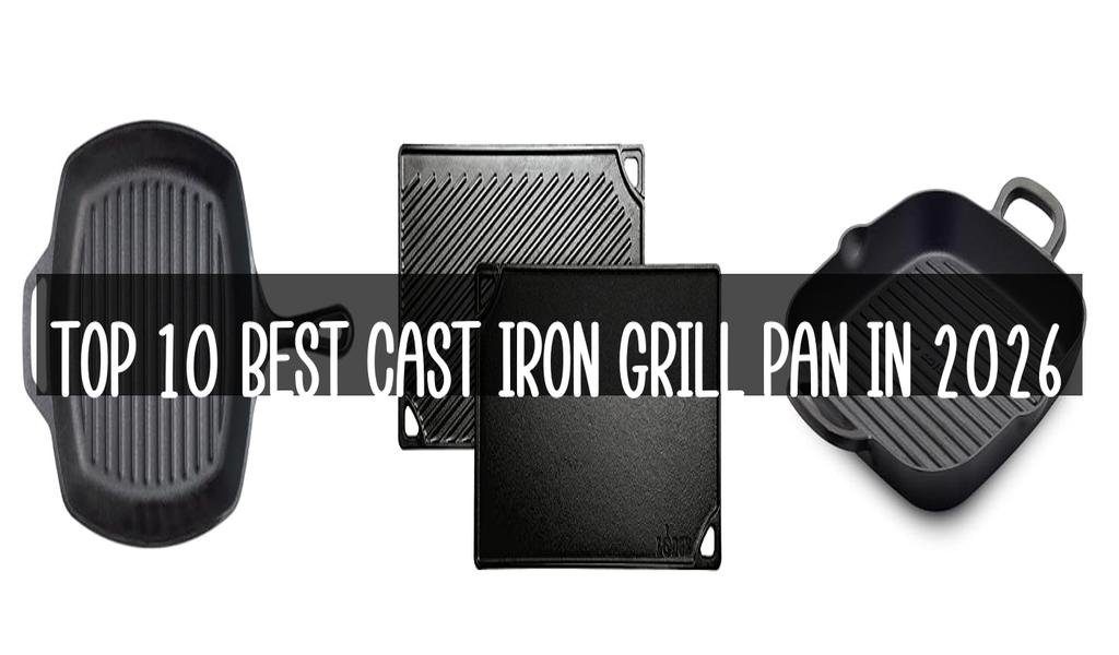 Top 10 Best Cast Iron Grill Pan in 2026
