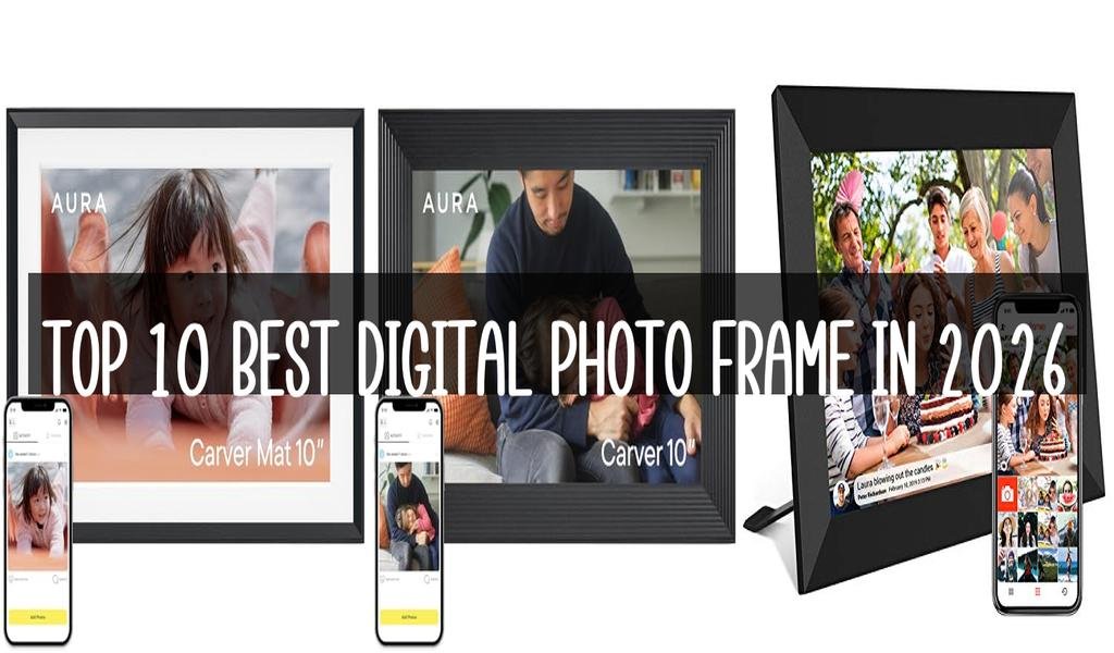 Top 10 Best Digital Photo Frame in 2026