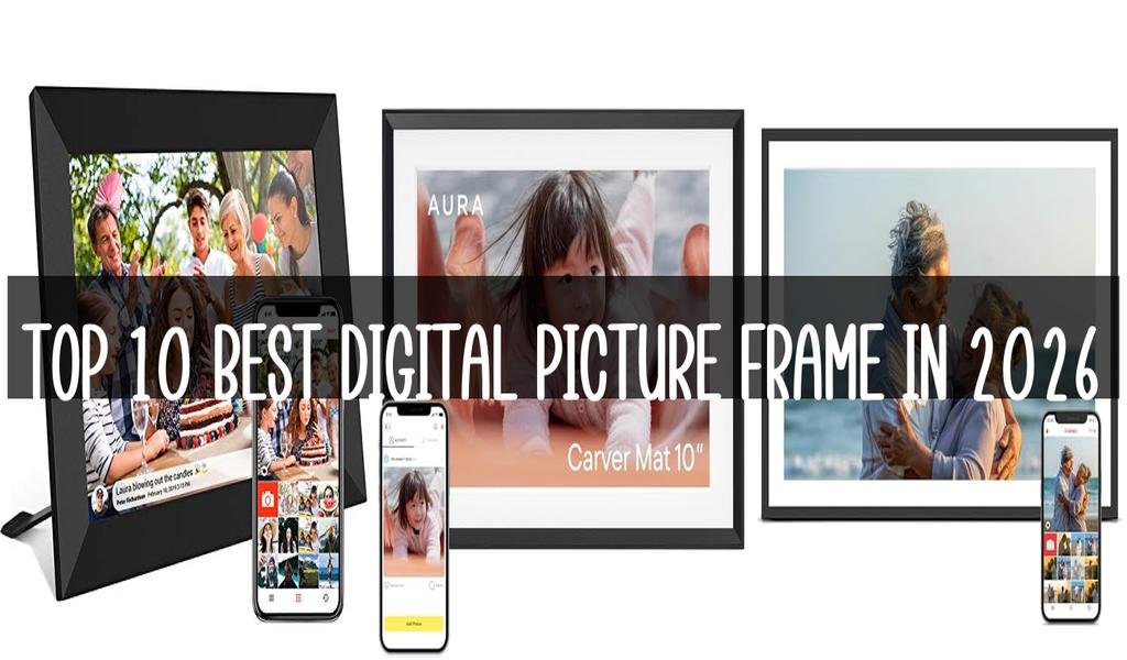 Top 10 Best Digital Picture Frame in 2026